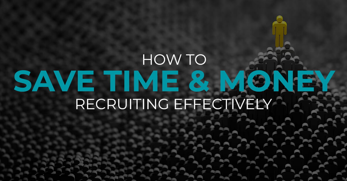 How to save time and money recruiting effectively