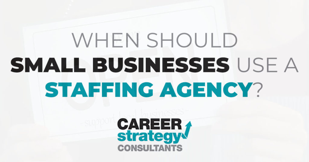 when should a small business use a staffing agency