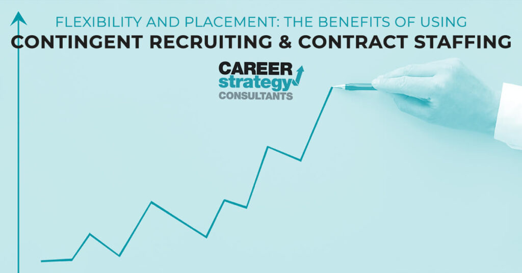 Flexibility and Placement: The Benefits of Using Contingent Recruiting and Contract Staffing