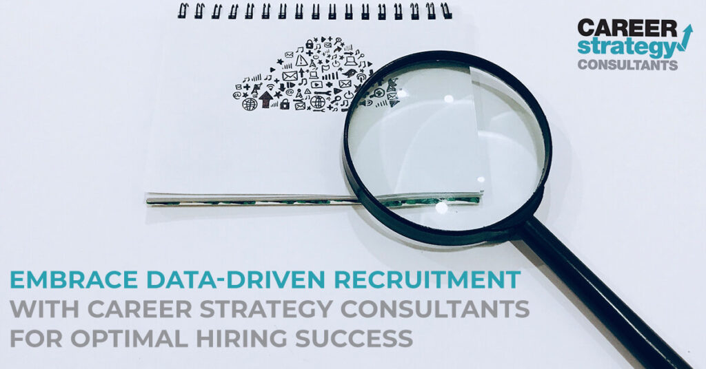 Embrace Data-Driven Recruitment with Career Strategy Consultants for Optimal Hiring Success