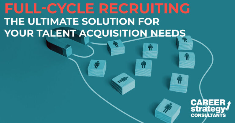 Full-Cycle Recruiting: The Ultimate Solution for Your Talent Acquisition Needs
