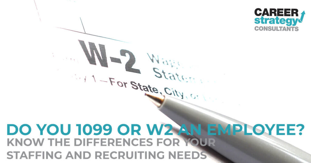 Do You 1099 or W2 an Employee? Know the Differences for Your Staffing and Recruiting Needs