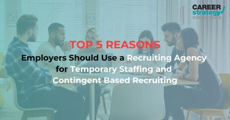 The Top 5 Reasons Employers Should Use a Recruiting Agency for Temporary Staffing and Contingent Based Recruiting