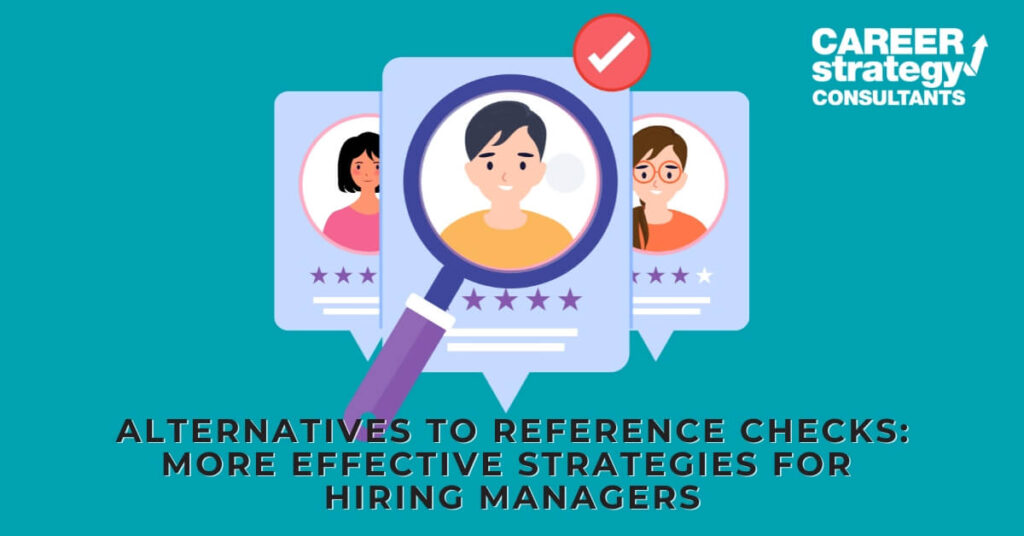 Alternatives to Reference Checks: More Effective Strategies for Hiring Managers