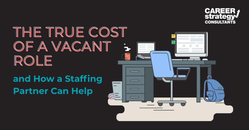 The True Cost of a Vacant Role and How a Staffing Partner Can Help