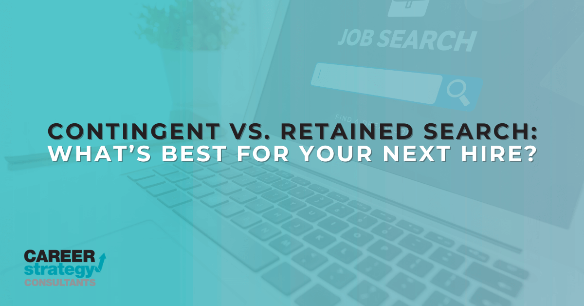 Contingent vs. Retained Search: What’s Best for Your Next Hire?