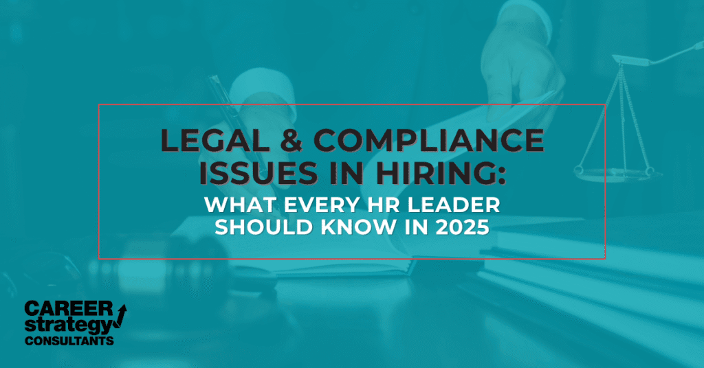 Legal & Compliance Issues in Hiring: What Every HR Leader Should Know in 2025